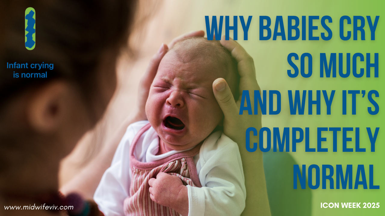 A newborn baby crying while being gently held by a caregiver. Bold blue text on a green gradient background reads: 'Why babies cry so much and why it’s completely normal.' The image includes the phrase 'Infant crying is normal' and a logo in the top left corner, along with 'ICON Week 2025' and a website URL at the bottom for Midwife Viv's website.