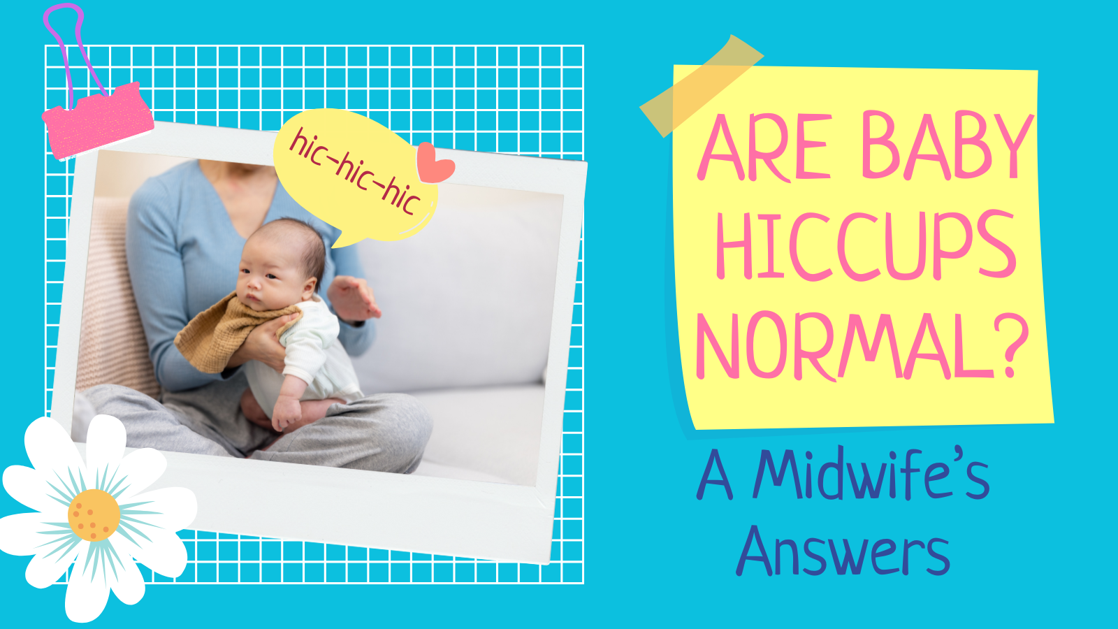 A caregiver gently holds a baby sitting upright on their lap with a cloth on the baby’s shoulder, illustrating burping after a feed. A playful graphic speech bubble says “hic-hic-hic,” and the title reads “Are Baby Hiccups Normal? A Midwife’s Answers” on a bright, cheerful background.